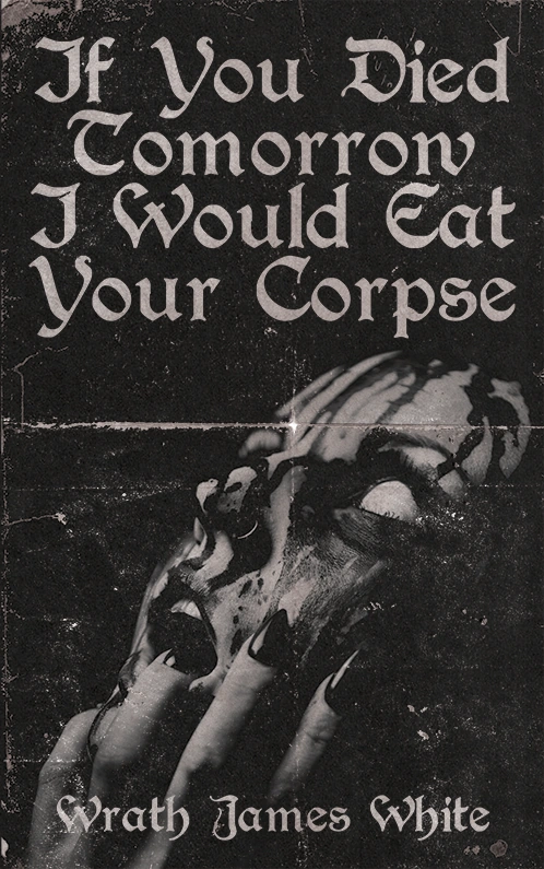 If You Died Tomorrow I Would Eat Your Corpse (paperback book) — cover