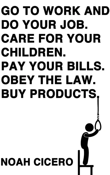 Go to Work and Do Your Job. Care for Your Children. Pay Your Bills. Obey the Law. Buy Products — cover design by Matthew Revert