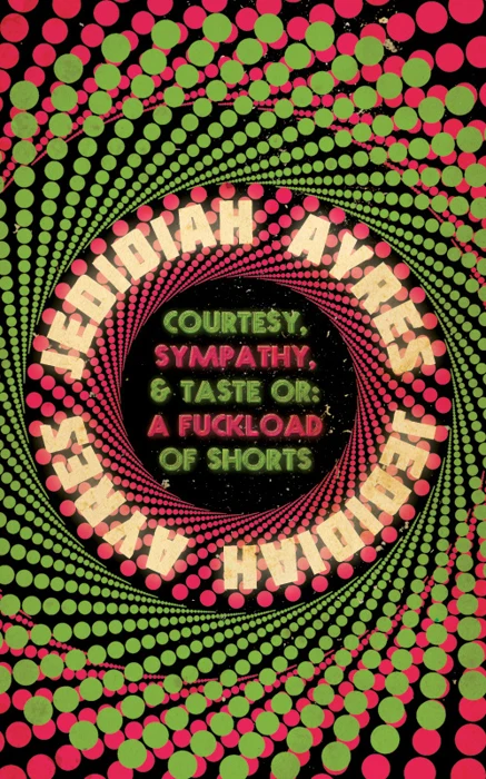 Courtesy, Sympathy, & Taste or: A Fuckload of Shorts — cover design by Matthew Revert
