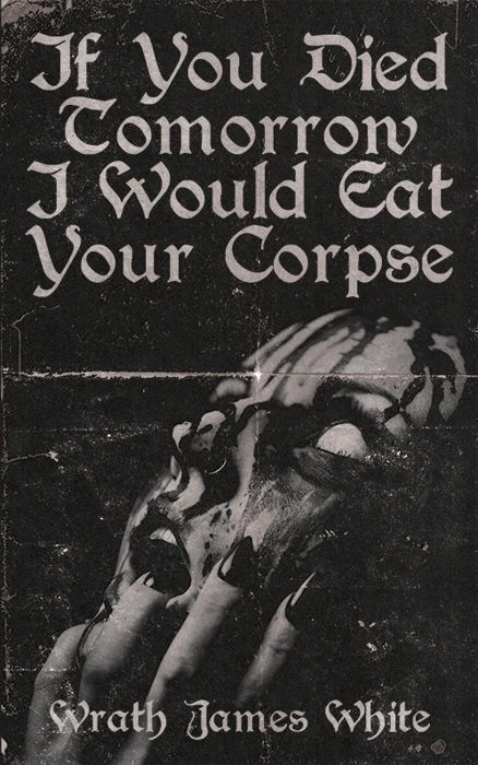 If You Died Tomorrow I Would Eat Your Corpse (paperback book) — cover design by Matthew Revert